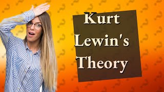 What is Kurt Lewins leadership theory [upl. by Ayotel]