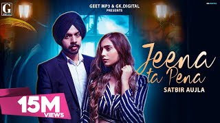 Jeena Ta Pena  Satbir Aujla  Full Song  Punjabi songs  Geet MP3 [upl. by Dnomyad]