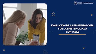 02 EVOLUCIÓN DE LA EPISTEMOLOGÍA Y DE LA EPSITEMOLOGÍA CONTABLE [upl. by Lyrahc]