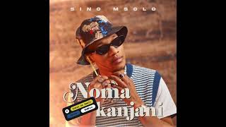 Sino Msolo  Noma Kanjani Ft Kabza De Smallz Azana amp Mawhoo  Official Audio [upl. by Kcinom]