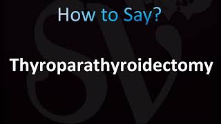 How to Pronounce Thyroparathyroidectomy CORRECTLY [upl. by Wirth]