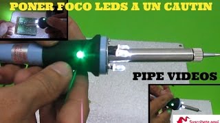 Como colocar luces LED a un cautin TUTORIAL hagalo usted [upl. by Patrizia]