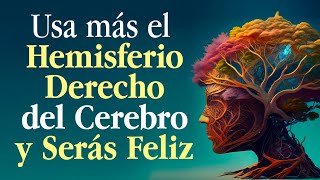 El hemisferio derecho de tu cerebro puede ser un gran aliado para vivir mejor [upl. by Neom]