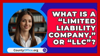 What Is A “Limited Liability Company” Or “LLC”  CountyOfficeorg [upl. by Perrie]