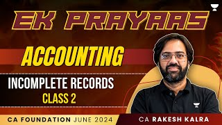 Incomplete Records  Class 2  Accounting  Ek Prayass  CA Foundation June 24  CA Rakesh Kalra [upl. by Nelleyram]