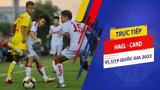 🔴Trực tiếp  HAGL VS CAND  Vòng loại U19 Quốc gia 2022 [upl. by Franci267]