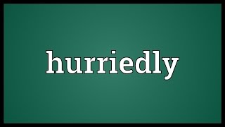 Hurriedly Meaning [upl. by Atires]