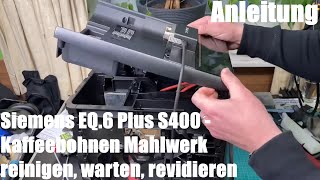 Kaffeebohnen Mahlwerk reinigen warten und revidieren Siemens EQ6 plus S400 Kaffeevollautomat DIY [upl. by Nwahser]