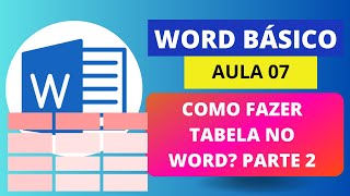 Crie tabelas no Word de forma rápida e fácil PARTE 2  Aula 07  WORD BÁSICO [upl. by Atinot]