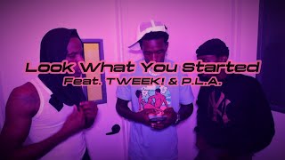 Look What You Started feat TWEEK amp PLA Official Video [upl. by Noelle]