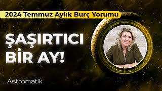 2024 Temmuz Aylık Burç Yorumları I Astromatik [upl. by Mcarthur]