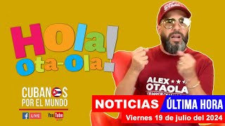 Alex Otaola en vivo últimas noticias de Cuba  Hola OtaOla viernes 19 de julio del 2024 [upl. by Neenaej]