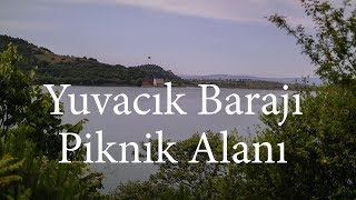 Yuvacık Barajı ve Piknik Alanı [upl. by Alessig]