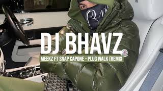 Meekz ft Snap Capone  Plug Walk Remix  DJ Bhavz [upl. by Lundt]