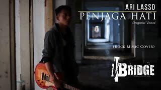 ARI LASSO  PENJAGA HATI ROCK MUSIC COVER by 11BRIDGE  ORIGINAL VOCAL [upl. by Irab]