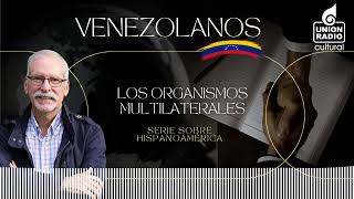 EP7 Los Organismos Multilaterales  Venezolanos con Rafael Arraiz [upl. by Abram]