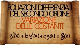 Equazioni Differenziali del Secondo Ordine Non Omogenee  Variazione delle Costanti [upl. by Alaehcim]