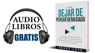 Cómo dejar de pensar demasiado Audiolibro Emory Love [upl. by Ronica216]