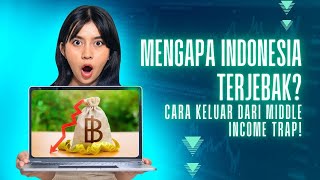 Mengapa Indonesia Terjebak Cara Keluar dari Middle Income Trap [upl. by Critta775]