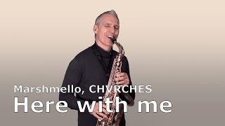 HERE WITH ME  MARSHMELLO CHVRCHES  SAXOPHONE COVER [upl. by Darren]