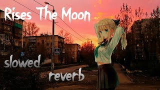 Rises The Moon Ｓｌｏｗｅｄ  Ｒｅｖｅｒｂ [upl. by Aneloj]