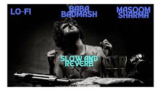 BABA BADMASH MASOOM SHARMA SLOWREVERB  LOFI  LOFI VIBE [upl. by Keelby189]