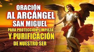 ORACIÓN AL ARCÁNGEL SAN MIGUEL PARA PROTECCIÓN LIMPIEZA Y PURIFICACIÓN DE NUESTRO SER [upl. by Haldan65]