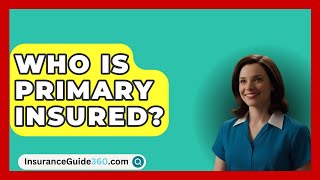 Who Is Primary Insured  InsuranceGuide360com [upl. by Pfaff]