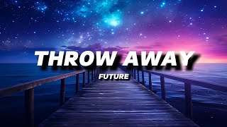 FUTURE  THROW AWAY  LYRICS [upl. by Tess]