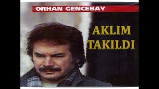 ORHAN GENCEBAY  AKLIM TAKILDI [upl. by Tremaine]