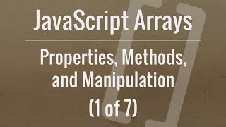 JavaScript Arrays Properties Methods and Manipulation Part 1 of 7 [upl. by Aisyat852]