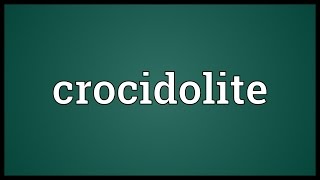 Crocidolite Meaning [upl. by Curtis]