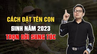 Hướng dẫn Đặt Tên con sinh năm 2023 hợp Phong Thủy nhiều May Mắn [upl. by Tamberg]