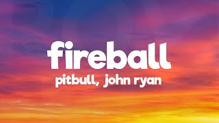 Pitbull  Fireball Lyrics ft John Ryan [upl. by Dysart946]