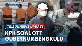 🔴KPK soal OTT Gubernur Bengkulu Rohidin Mersyah Peras Bawahan Ikut Danai Pencalonan di Pilgub 2024 [upl. by Mloclam712]