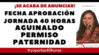 JORNADA 40 HORAS AGUINALDO PERMISO PATERNIDAD DISCUSIÓN Y APROBACIÓN [upl. by Honan]