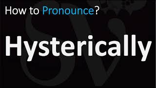 How to Pronounce Hysterically CORRECTLY [upl. by Lanta]