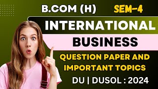 Most Important Topics of international Business  Question Paper  BCom Hons Sem 4  DUSOL 2024 [upl. by Brader]