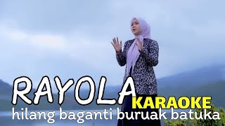 Rayola  Hilang Baganti Buruak Batuka KARAOKE [upl. by Sewellyn]