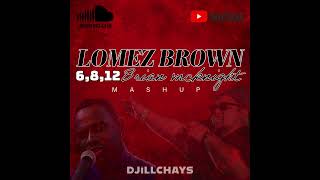 DJiLLCHAYS  LOMEZ BROWN x 6812 MASHUP [upl. by Bree]