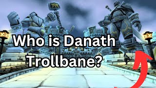 History of Danath Trollbane [upl. by Ahsaei]