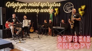 SZYBKIE CHŁOPY  Gdybym miał spirytus i święconą wodę  koncert Złote Gody w gm Sadowie [upl. by Yann]