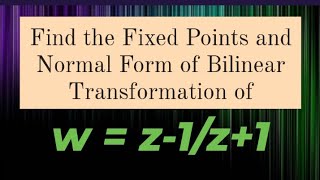 Fixed Points and Normal form of Bilinear Transformation of w  z1z1 [upl. by Pepita]