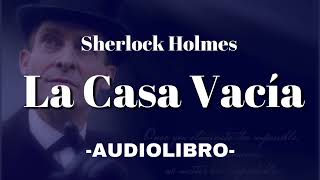 La Casa Vacía AUDIOLIBRO Sherlock Holmes Español [upl. by Sairacaz341]