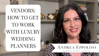 Wedding Vendor Tips How to Become a Preferred Vendor for Luxury Wedding Planners By Andrea Eppolito [upl. by Siver]