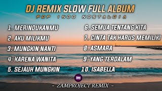 Dj Slow Remix Full Album Pop Indo Zamproject Remix Cocok Buat Santai [upl. by Vil]