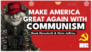 Make America Great Again WITH COMMUNISM  Noah Khrachvik from MidwesternMarx [upl. by Haraz612]