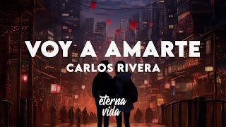 Carlos Rivera  Voy a Amarte LetraLyrics [upl. by Chappell]