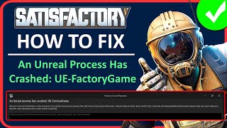 How To Fix Satisfactory An Unreal Process Has Crashed UEFactoryGame on PC [upl. by Okorih976]