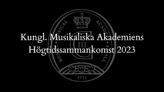 KUNGL MUSIKALISKA AKADEMIENS HÖGTIDSSAMMANKOMST 2023 [upl. by Malory]